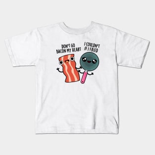 Don't Go Bacon My Heart Cute Food Pun Kids T-Shirt